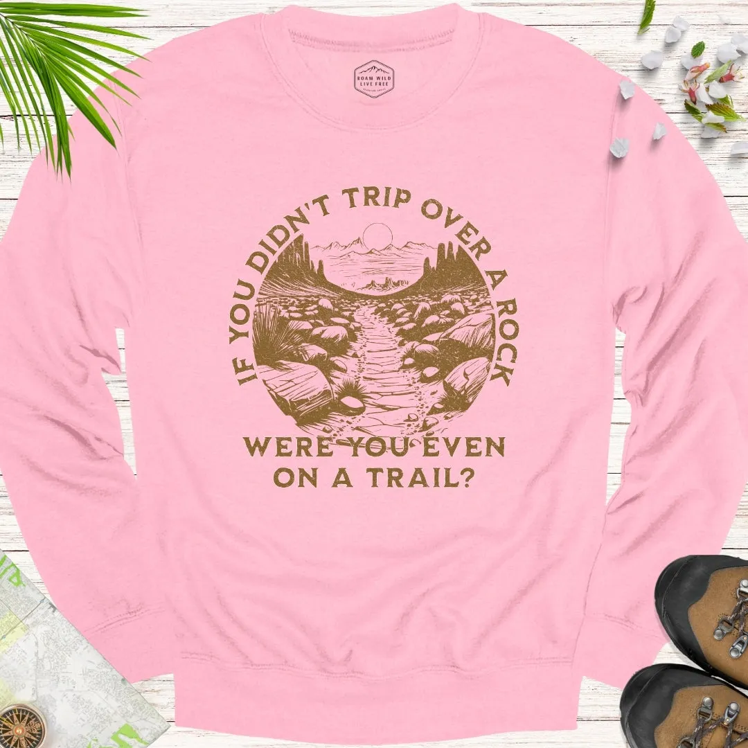 If You Didn't Trip Over A Rock Unisex Sweatshirt