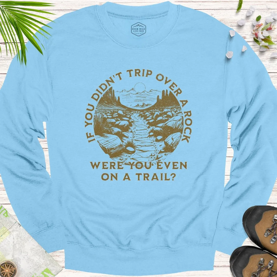 If You Didn't Trip Over A Rock Unisex Sweatshirt